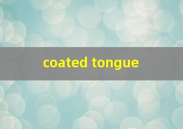  coated tongue